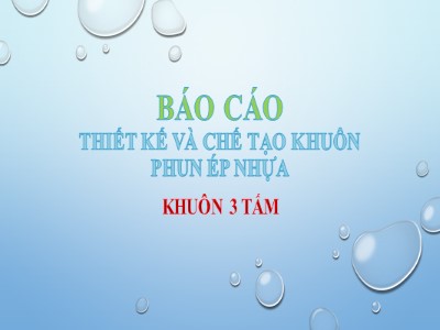 Bài báo cáo Thiết kế và chế tạo khuôn phun ép nhựa khuôn 3 tấm