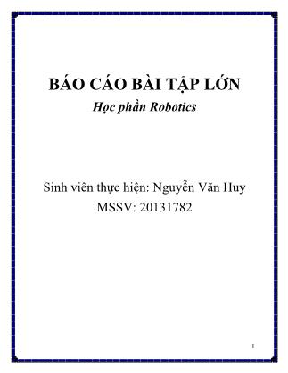 Báo cáo bài tập lớn học phần Robotics - Nguyễn Văn Huy