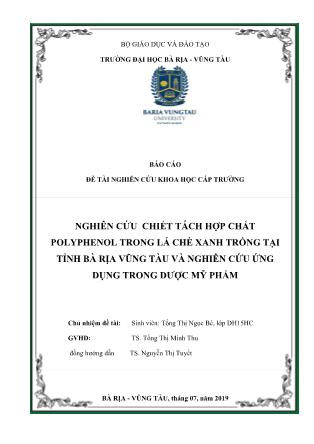 Báo cáo Đề tài Nghiên cứu chiết tách hợp chất polyphenol trong lá chè xanh trồng tại tỉnh Bà Rịa Vũng Tàu và nghiên cứu ứng dụng trong dược mỹ phẩm