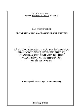 Báo cáo Đề tài Xây dựng bài giảng trực tuyến cho học phần “Công nghệ lên men” phục vụ giảng dạy cho sinh viên đại học ngành Công nghệ thực phẩm