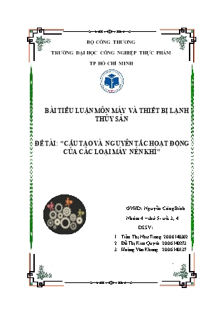 Tiểu luận môn Máy và thiết bị lạnh thủy sản - Đề tài: Cấu tạo và nguyên tắc hoạt động của các loại máy nén khí