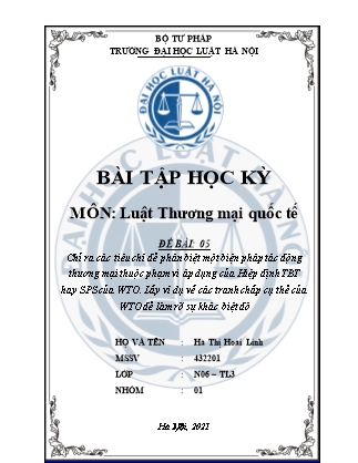 Bài tập học kỳ môn Luật thương mại quốc tế - Đề bài: Chỉ ra các tiêu chí để phân biệt một biện pháp tác động thương mại thuộc phạm vi áp dụng của Hiệp định TBT hay SPS của WTO