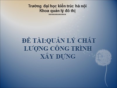 Bài thuyết trình Đề tài Quản lý chất lượng công trình xây dựng
