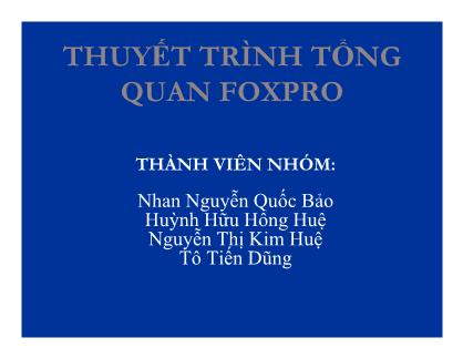 Bài thuyết trình Tổng quan Foxpro - Nhan Nguyễn Quốc Bảo