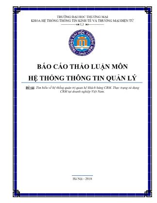 Báo cáo môn Hệ thống thông tin quản lý - Đề tài: Tìm hiểu về hệ thống quản trị quan hệ khách hàng CRM. Thực trạng sử dụng CRM tại doanh nghiệp Việt Nam