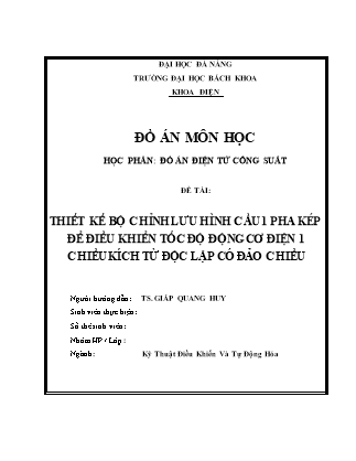 Đồ án Điện tử công suất - Đề tài: Thiết kế bộ chỉnh lưu hình cầu 1 pha kép để điều khiển tốc độ động cơ điện 1 chiều kích từ độc lập có đảo chiều