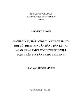 Luận văn Đánh giá sự hài lòng của khách hàng đối với dịch vụ Ngân hàng bán lẻ tại Ngân hàng Thương mại Cổ phần Công thương Việt Nam trên địa bàn thành phố Hồ Chí Minh
