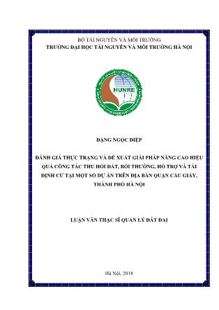 Luận văn Đánh giá thực trạng và đề xuất giải pháp nâng cao hiệu quả công tác thu hồi đất, bồi thường, hỗ trợ và tái định cư tại một số dự án trên địa bàn quận Cầu Giấy, thành phố Hà Nội