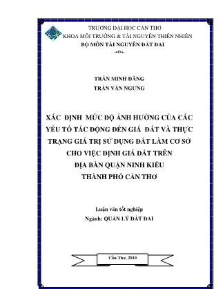 Luận văn Xác định mức độ ảnh hưởng của các yếu tố tác động đến giá đất và thực trạng giá trị sử dụng đất làm cơ sở cho việc định giá đất trên địa bàn quận Ninh Kiều – Thành phố Cần Thơ