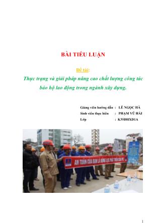 Tiểu luận Thực trạng và giải pháp nâng cao chất lượng công tác bảo hộ lao động trong ngành xây dựng