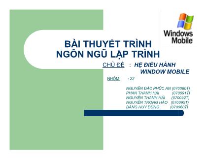 Bài thuyết trình Ngôn ngữ lập trình - Chủ đề: Hệ điều hành Window Mobile - Nguyễn Đắc Phúc An