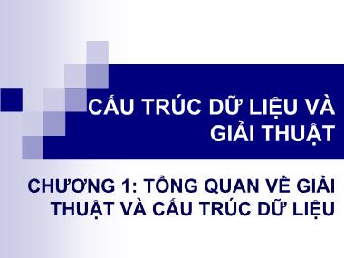 Bài giảng Cấu trúc dữ liệu và giải thuật - Chương 1: Tổng quan về giải thuật và cấu trúc dữ liệu