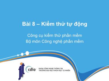 Bài giảng Công cụ kiểm thử phần mềm - Bài 8: Kiểm thử tự động