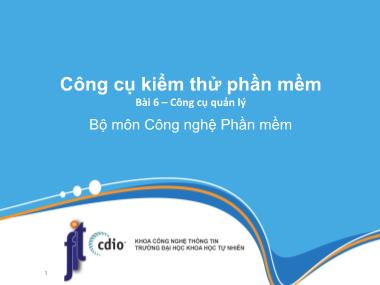 Bài giảng Công cụ kiểm thử phần mềm - Bài 6: Công cụ quản lý