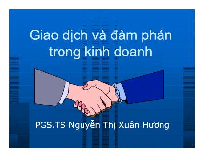 Bài giảng Giao dịch và đàm phán trong kinh doanh - Bài mở đầu: Đối tượng và nội dung của môn học - Nguyễn Thị Xuân Hương