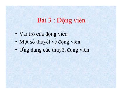 Bài giảng Hành vi tổ chức - Bài 3: Động viên - Phan Thị Minh Châu
