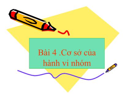Bài giảng Hành vi tổ chức - Bài 4: Cơ sở của hành vi nhóm - Phan Thị Minh Châu