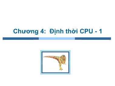 Bài giảng Hệ điều hành - Chương 4: Định thời CPU (Phần 1) - Trần Thị Như Nguyệt