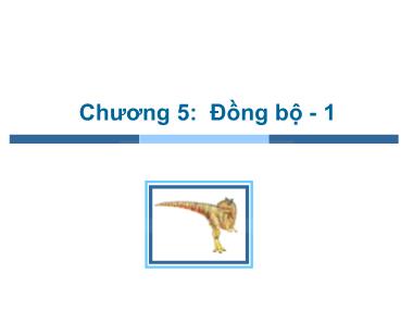 Bài giảng Hệ điều hành - Chương 5: Đồng bộ (Phần 1) - Trần Thị Như Nguyệt