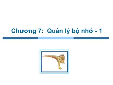 Bài giảng Hệ điều hành - Chương 7: Quản lý bộ nhớ (Phần 1) - Trần Thị Như Nguyệt