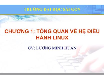 Bài giảng Hệ điều hành mã nguồn mở - Chương 1: Tổng quan về hệ điều hành Linux - Lương Minh Huấn
