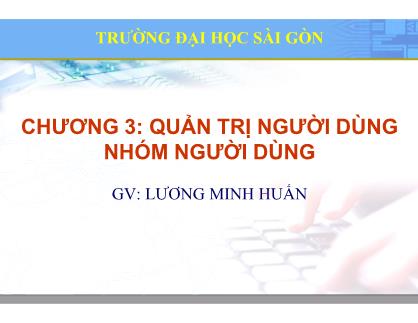 Bài giảng Hệ điều hành mã nguồn mở - Chương 3: Quản trị người dùng nhóm người dùng - Lương Minh Huấn