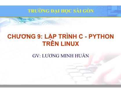 Bài giảng Hệ điều hành mã nguồn mở - Chương 9: Lập trình C - Python trên Linux - Lương Minh Huấn