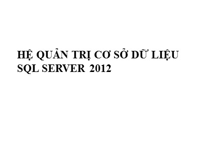 Bài giảng Hệ quản trị cơ sở dữ liệu SQL Server 2012