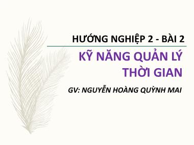 Bài giảng Hướng nghiệp 2 - Bài 2: Kỹ năng quản lý thời gian - Nguyễn Hoàng Quỳnh Mai