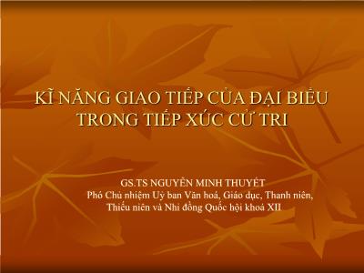 Bài giảng Kĩ năng giao tiếp của đại biểu trong tiếp xúc cử tri - Nguyễn Minh Thuyết