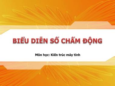 Bài giảng Kiến trúc máy tính - Bài: Biểu diễn số chấm động