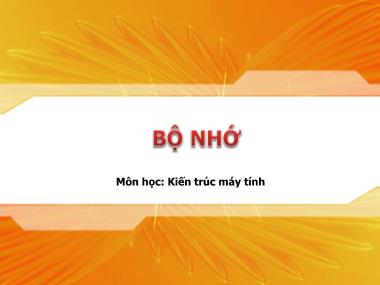 Bài giảng Kiến trúc máy tính - Chương: Bộ nhớ