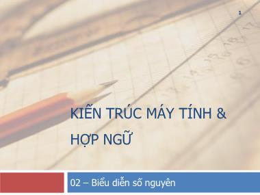 Bài giảng Kiến trúc máy tính & hợp ngữ - Chương 2: Biểu diễn số nguyên