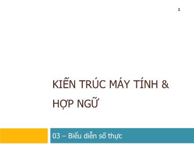 Bài giảng Kiến trúc máy tính & hợp ngữ - Chương 3: Biểu diễn số thực