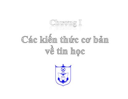 Bài giảng Kiến trúc máy tính - Phần 1 - Chương 1: Các kiến thức cơ bản về tin học