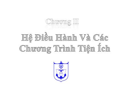 Bài giảng Kiến trúc máy tính - Phần 2 - Chương 2: Hệ điều hành và các chương trình tiện ích