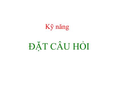 Bài giảng Kỹ năng đặt câu hỏi