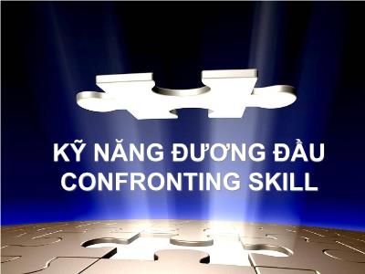 Bài giảng Kỹ năng đương đầu (Confronting skill)