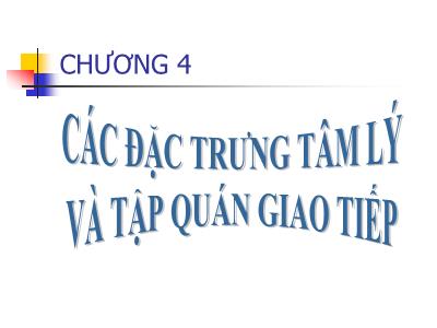 Bài giảng Kỹ năng giao tiếp - Chương 4: Các đặc trưng tâm lý và tập quán giao tiếp