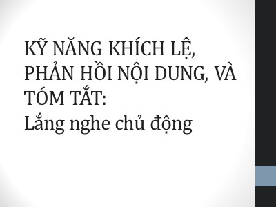 Bài giảng Kỹ năng khích lệ, phản hồi nội dung, và tóm tắt: Lắng nghe chủ động
