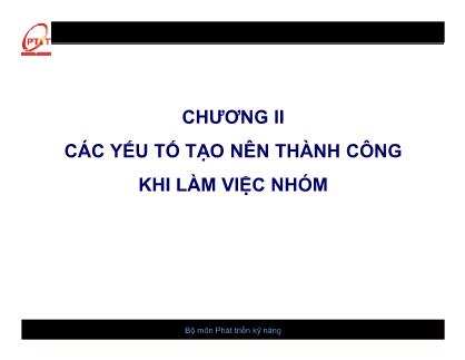 Bài giảng Kỹ năng làm việc nhóm - Chương 2: Các yếu tố tạo nên thành công khi làm việc nhóm - Nguyễn Quang Hưng
