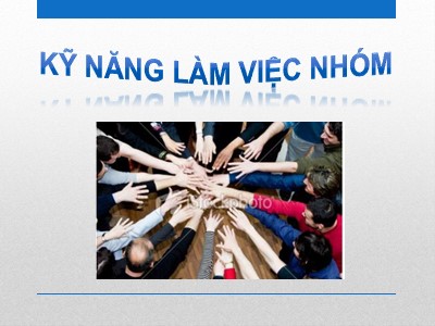 Bài giảng Kỹ năng làm việc nhóm - Trịnh Thị Kim Chi