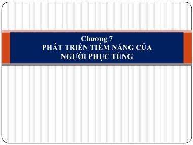 Bài giảng Kỹ năng lãnh đạo - Chương 7: Phát triển tiềm năng của người phục tùng