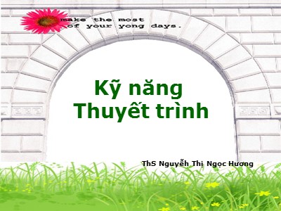 Bài giảng Kỹ năng thuyết trình - Nguyễn Thị Ngọc Hương