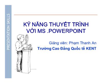 Bài giảng Kỹ năng thuyết trình với MS.Powerpoint - Phạm Thanh An
