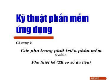 Bài giảng Kỹ thuật phần mềm ứng dụng - Chương 2: Các pha trong phát triển phần mềm - Phần 5: Pha thiết kế (Thiết kế cơ sở dữ liệu)