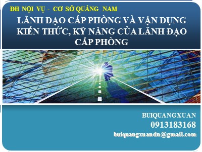 Bài giảng Lãnh đạo cấp phòng và vận dụng kiến thức, kỹ năng của lãnh đạo cấp phòng - Bùi Quang Xuân