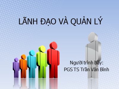 Bài giảng Lãnh đạo và quản lý - Trần Văn Bình