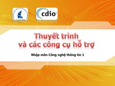 Bài giảng Nhập môn Công nghệ thông tin 1 - Chương: Thuyết trình và các công cụ hỗ trợ