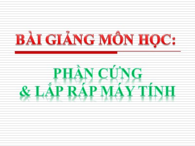 Bài giảng Phần cứng & lắp ráp máy tính